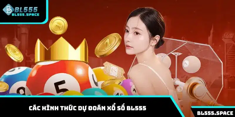 Khám phá tất cả các hình thức dự đoán xổ số BL555