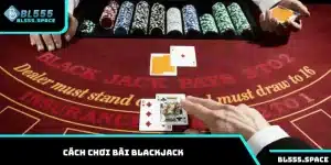 Cách chơi bài blackjack