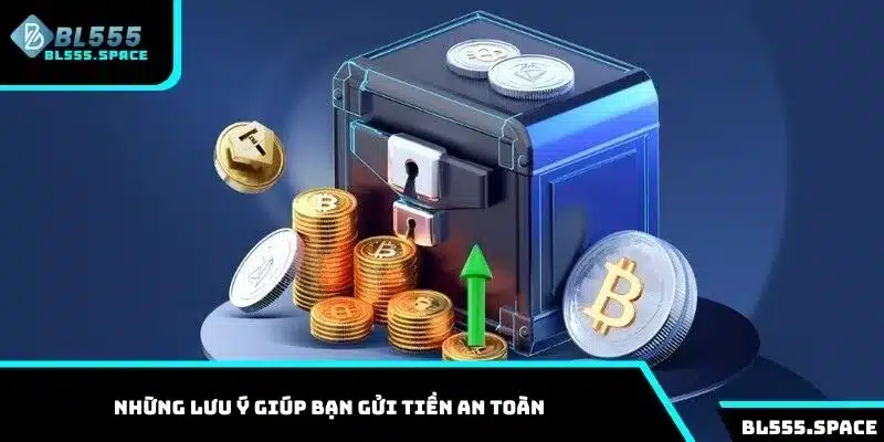Những lưu ý giúp bạn gửi tiền an toàn