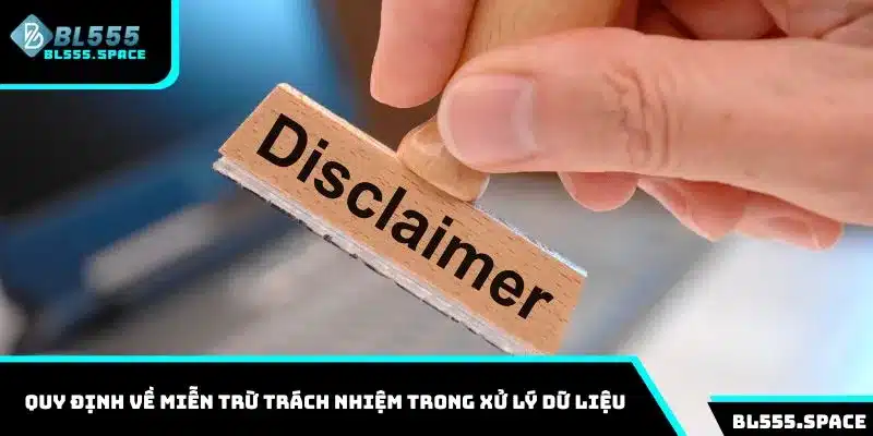 Quy định về miễn trừ trách nhiệm trong xử lý dữ liệu
